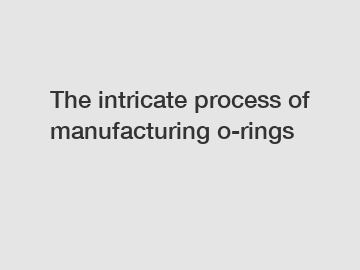 The intricate process of manufacturing o-rings