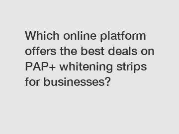 Which online platform offers the best deals on PAP+ whitening strips for businesses?