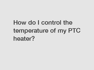 How do I control the temperature of my PTC heater?