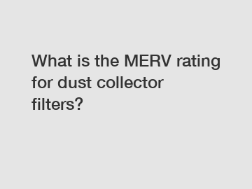 What is the MERV rating for dust collector filters?