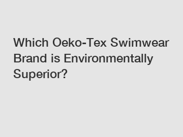 Which Oeko-Tex Swimwear Brand is Environmentally Superior?