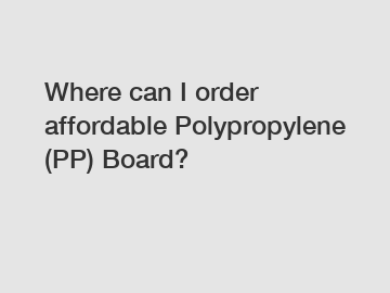 Where can I order affordable Polypropylene (PP) Board?