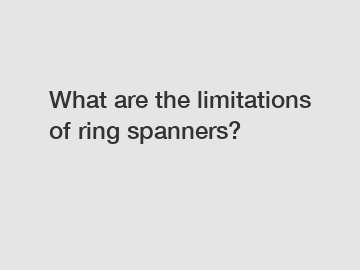 What are the limitations of ring spanners?
