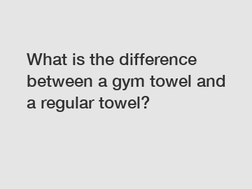 What is the difference between a gym towel and a regular towel?