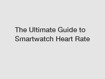 The Ultimate Guide to Smartwatch Heart Rate