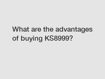 What are the advantages of buying KS8999?