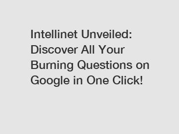 Intellinet Unveiled: Discover All Your Burning Questions on Google in One Click!