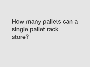 How many pallets can a single pallet rack store?