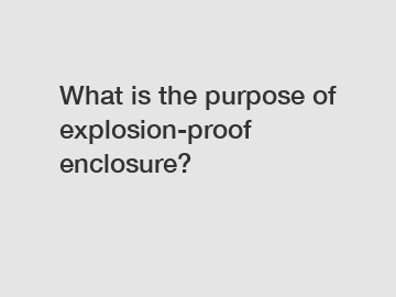 What is the purpose of explosion-proof enclosure?