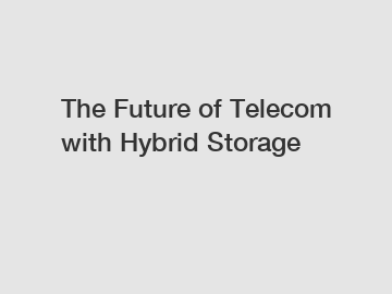The Future of Telecom with Hybrid Storage