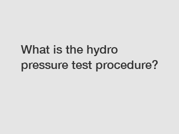 What is the hydro pressure test procedure?