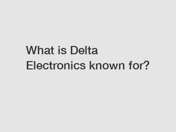 What is Delta Electronics known for?