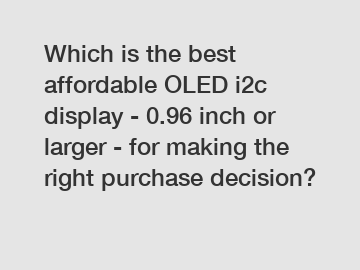 Which is the best affordable OLED i2c display - 0.96 inch or larger - for making the right purchase decision?