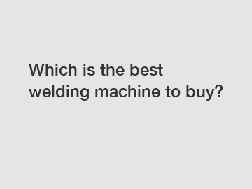 Which is the best welding machine to buy?