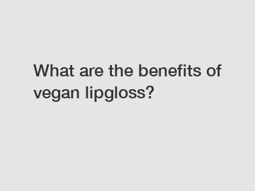 What are the benefits of vegan lipgloss?