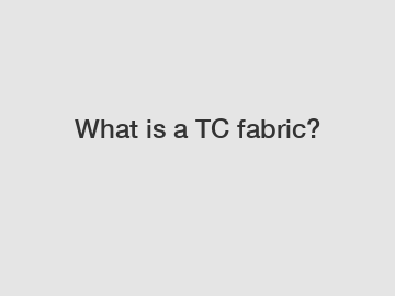 What is a TC fabric?