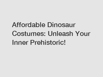 Affordable Dinosaur Costumes: Unleash Your Inner Prehistoric!