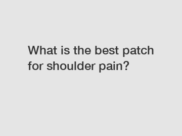 What is the best patch for shoulder pain?