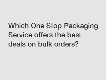 Which One Stop Packaging Service offers the best deals on bulk orders?