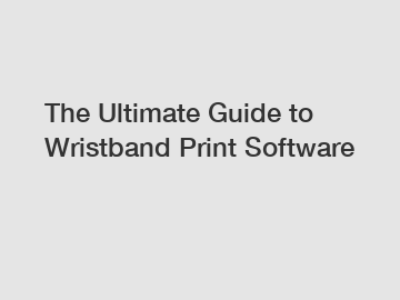 The Ultimate Guide to Wristband Print Software