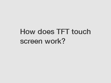 How does TFT touch screen work?