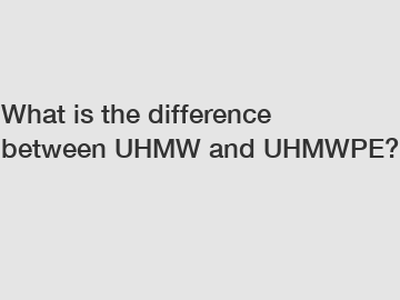 What is the difference between UHMW and UHMWPE?