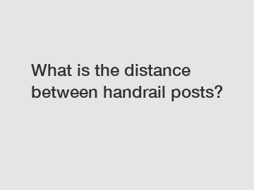 What is the distance between handrail posts?