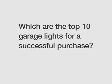 Which are the top 10 garage lights for a successful purchase?