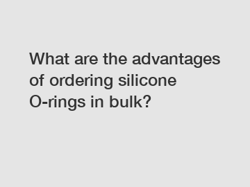 What are the advantages of ordering silicone O-rings in bulk?