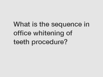 What is the sequence in office whitening of teeth procedure?