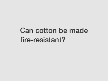 Can cotton be made fire-resistant?