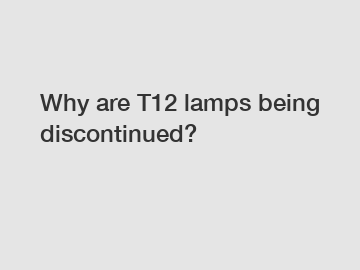 Why are T12 lamps being discontinued?