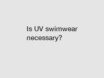 Is UV swimwear necessary?