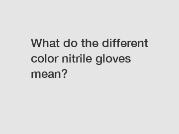 What do the different color nitrile gloves mean?
