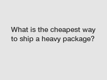 What is the cheapest way to ship a heavy package?