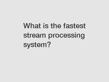 What is the fastest stream processing system?