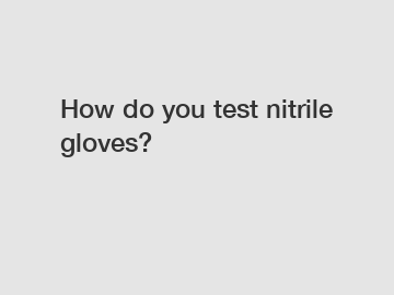 How do you test nitrile gloves?
