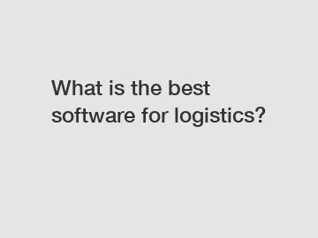 What is the best software for logistics?