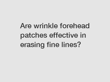 Are wrinkle forehead patches effective in erasing fine lines?