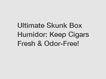 Ultimate Skunk Box Humidor: Keep Cigars Fresh & Odor-Free!
