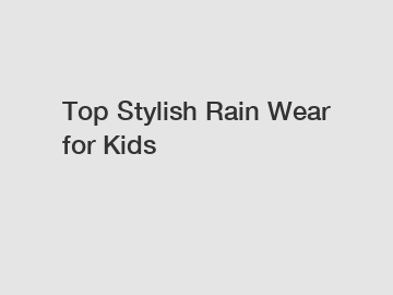 Top Stylish Rain Wear for Kids