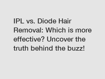 IPL vs. Diode Hair Removal: Which is more effective? Uncover the truth behind the buzz!