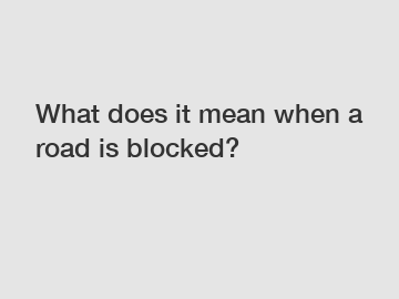 What does it mean when a road is blocked?