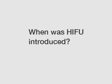 When was HIFU introduced?