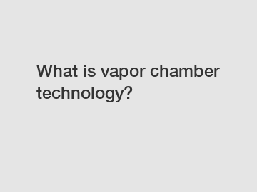 What is vapor chamber technology?