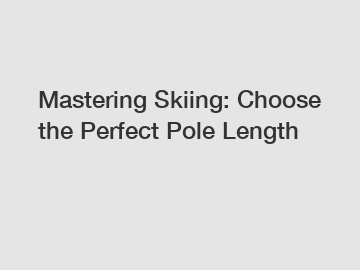Mastering Skiing: Choose the Perfect Pole Length