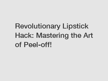 Revolutionary Lipstick Hack: Mastering the Art of Peel-off!