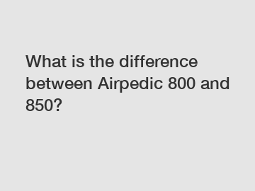 What is the difference between Airpedic 800 and 850?