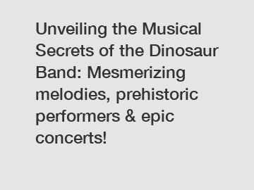 Unveiling the Musical Secrets of the Dinosaur Band: Mesmerizing melodies, prehistoric performers & epic concerts!