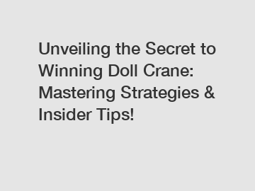 Unveiling the Secret to Winning Doll Crane: Mastering Strategies & Insider Tips!